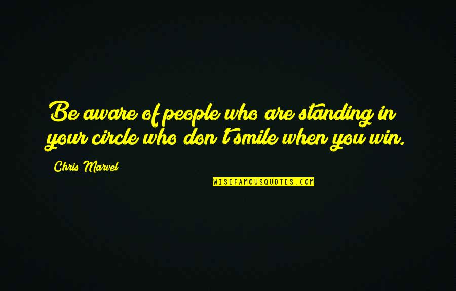 Who Are You Love Quotes By Chris Marvel: Be aware of people who are standing in