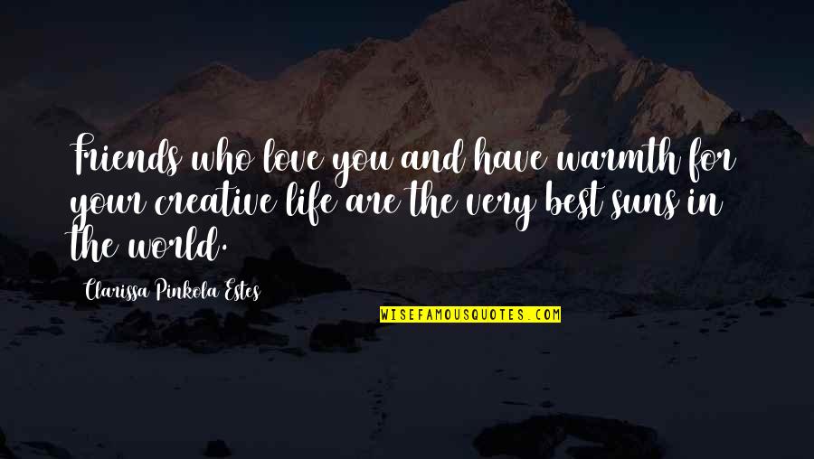 Who Are You Love Quotes By Clarissa Pinkola Estes: Friends who love you and have warmth for