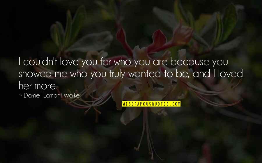Who Are You Love Quotes By Darnell Lamont Walker: I couldn't love you for who you are