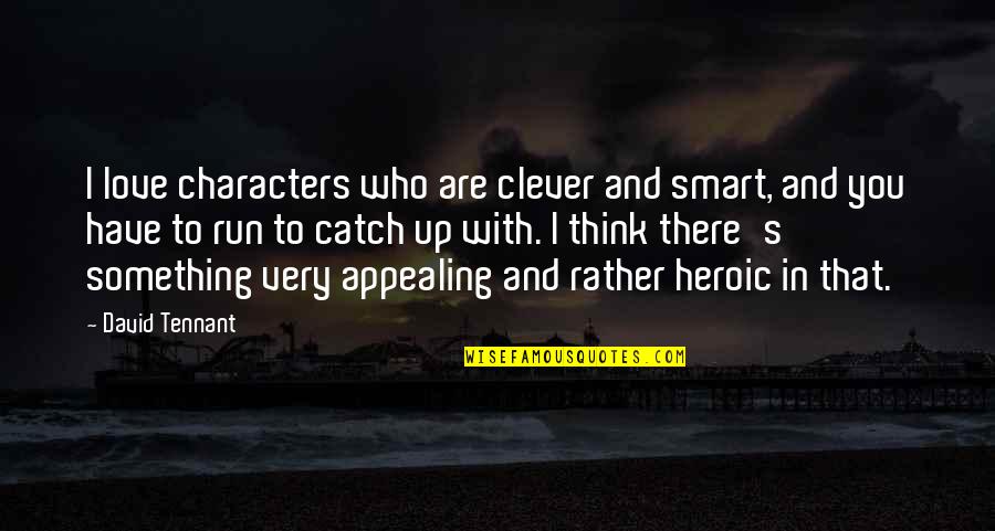 Who Are You Love Quotes By David Tennant: I love characters who are clever and smart,