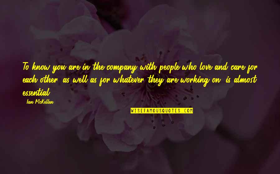 Who Are You Love Quotes By Ian McKellen: To know you are in the company with