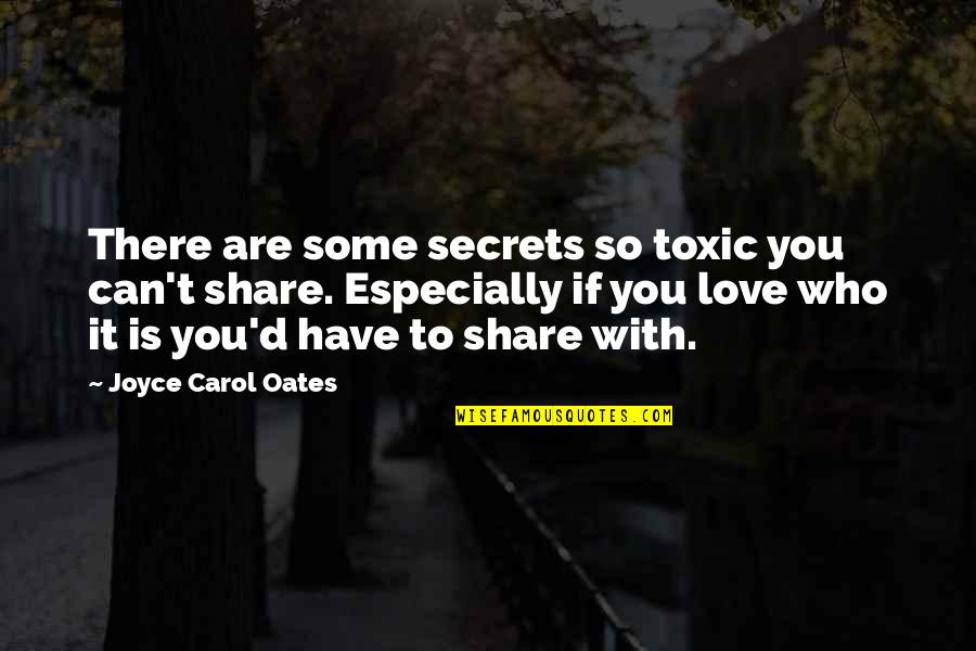 Who Are You Love Quotes By Joyce Carol Oates: There are some secrets so toxic you can't
