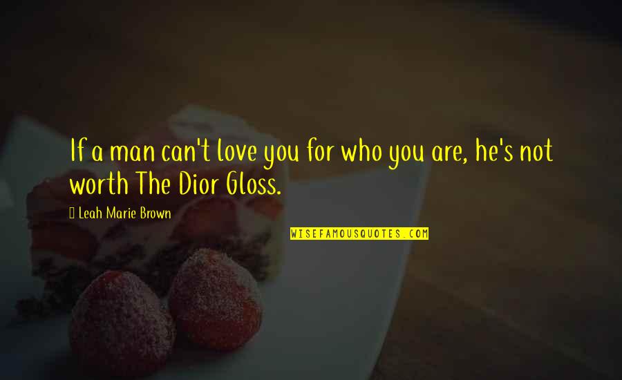 Who Are You Love Quotes By Leah Marie Brown: If a man can't love you for who