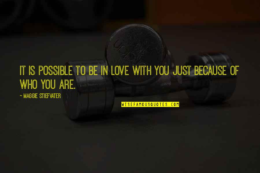 Who Are You Love Quotes By Maggie Stiefvater: It is possible to be in love with