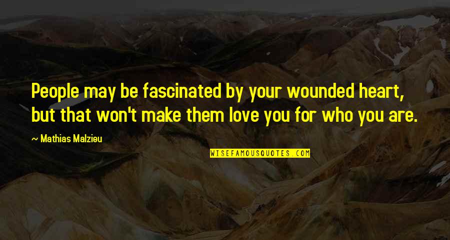 Who Are You Love Quotes By Mathias Malzieu: People may be fascinated by your wounded heart,
