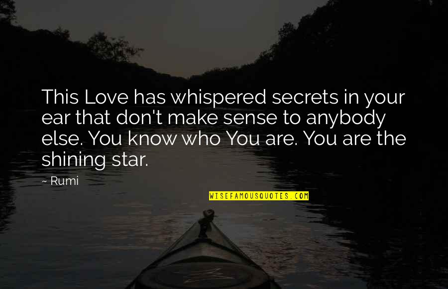 Who Are You Love Quotes By Rumi: This Love has whispered secrets in your ear
