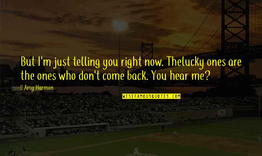 Who Are You Now Quotes By Amy Harmon: But I'm just telling you right now. Thelucky Who Are You Now Quotes By Amy Harmon: But I'm just telling you right now. Thelucky