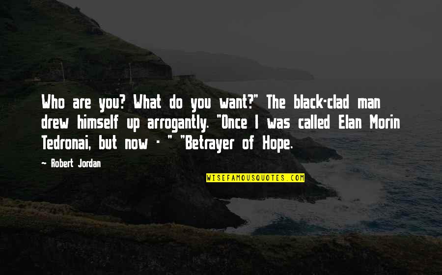 Who Are You Now Quotes By Robert Jordan: Who are you? What do you want?" The