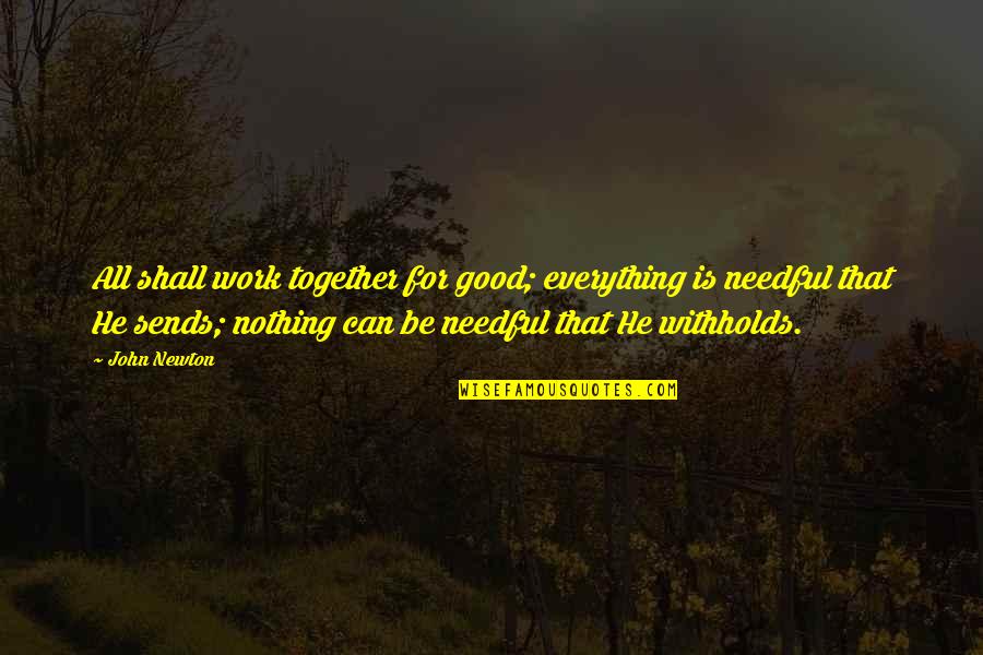 Who Are You To Judge Me Quotes By John Newton: All shall work together for good; everything is