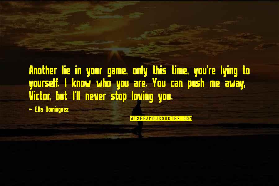 Who Are You To Me Quotes By Ella Dominguez: Another lie in your game, only this time,