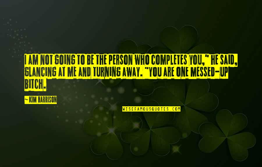 Who Are You To Me Quotes By Kim Harrison: I am not going to be the person