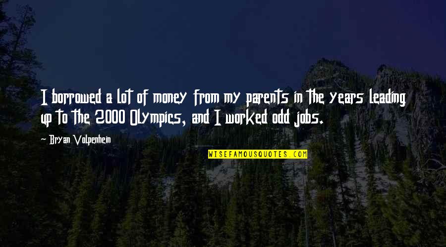 Who Are Your Real Friends Quotes By Bryan Volpenhein: I borrowed a lot of money from my Who Are Your Real Friends Quotes By Bryan Volpenhein: I borrowed a lot of money from my