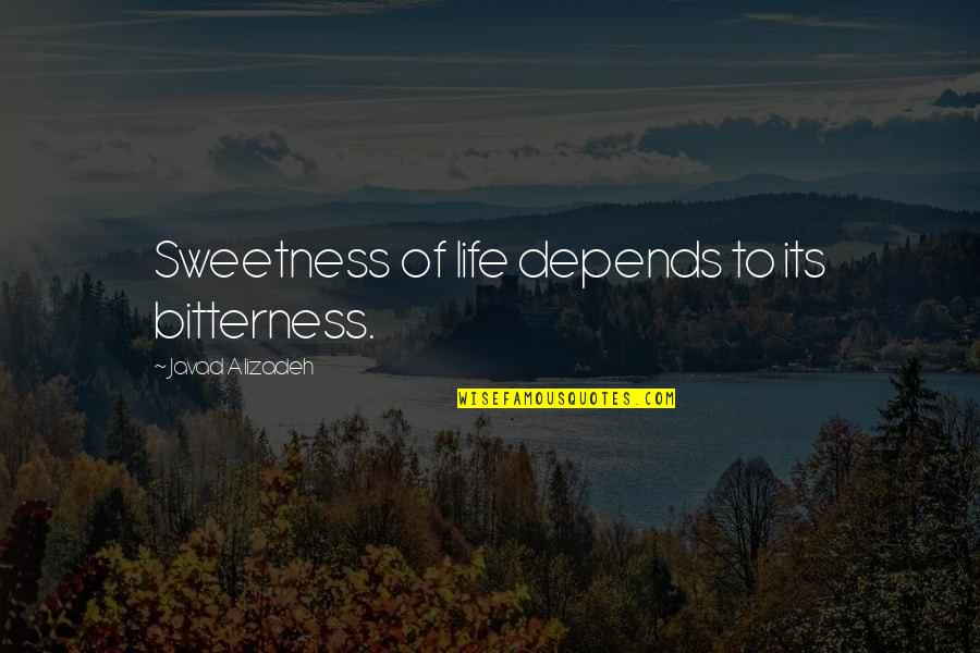 Who Are Your Real Friends Quotes By Javad Alizadeh: Sweetness of life depends to its bitterness. Who Are Your Real Friends Quotes By Javad Alizadeh: Sweetness of life depends to its bitterness.