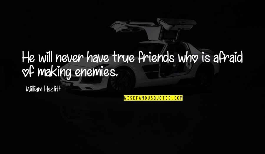 Who Are Your True Friends Quotes By William Hazlitt: He will never have true friends who is