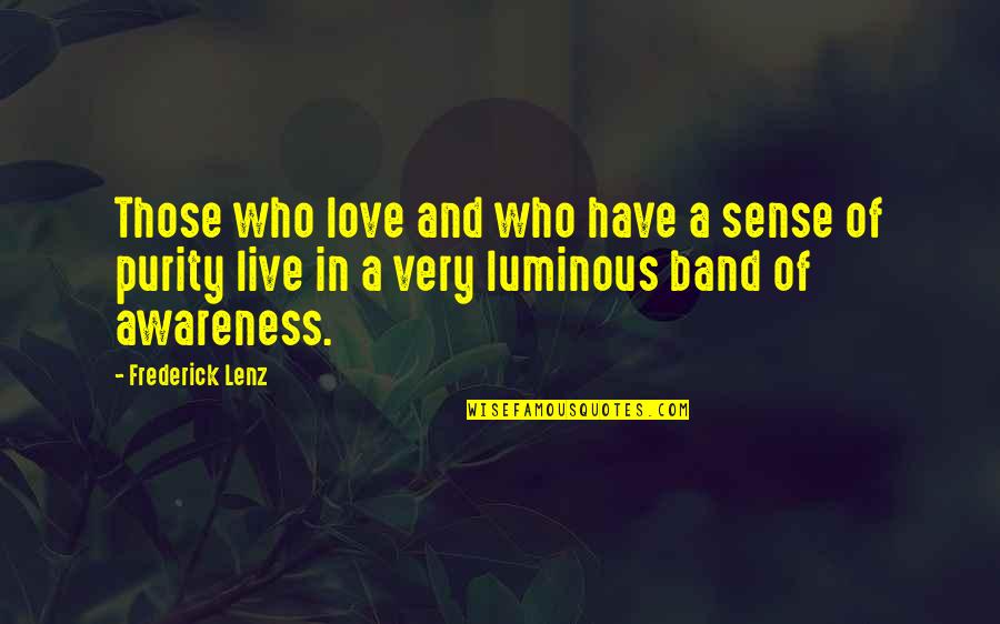 Who Band Quotes By Frederick Lenz: Those who love and who have a sense