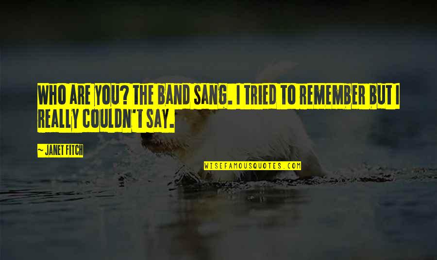 Who Band Quotes By Janet Fitch: Who are you? the band sang. I tried