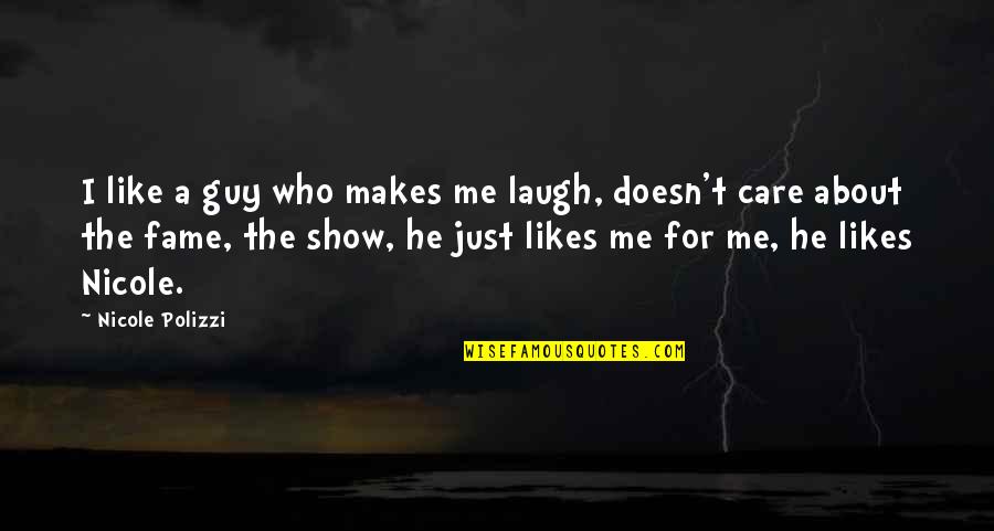 Who Care About Me Quotes By Nicole Polizzi: I like a guy who makes me laugh, Who Care About Me Quotes By Nicole Polizzi: I like a guy who makes me laugh,