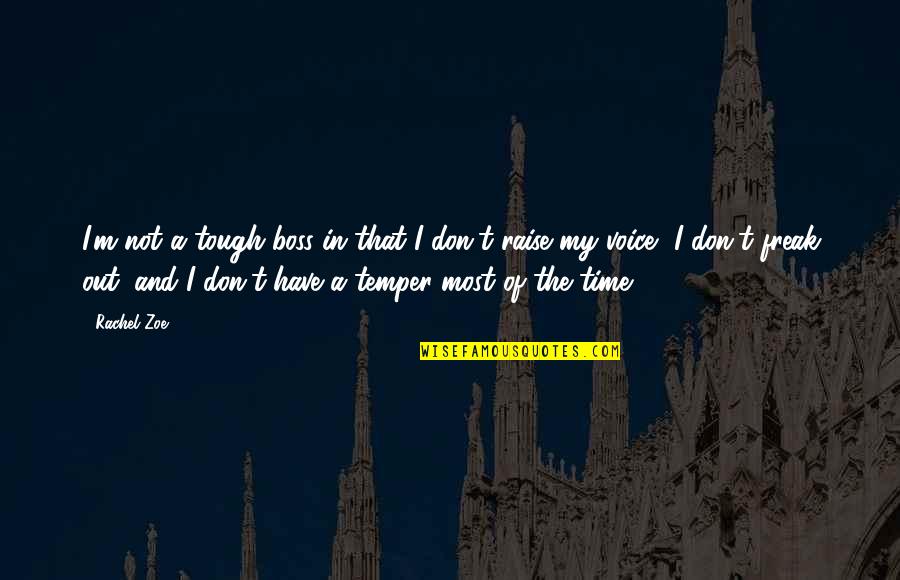 Who Cares Anymore Quotes By Rachel Zoe: I'm not a tough boss in that I Who Cares Anymore Quotes By Rachel Zoe: I'm not a tough boss in that I