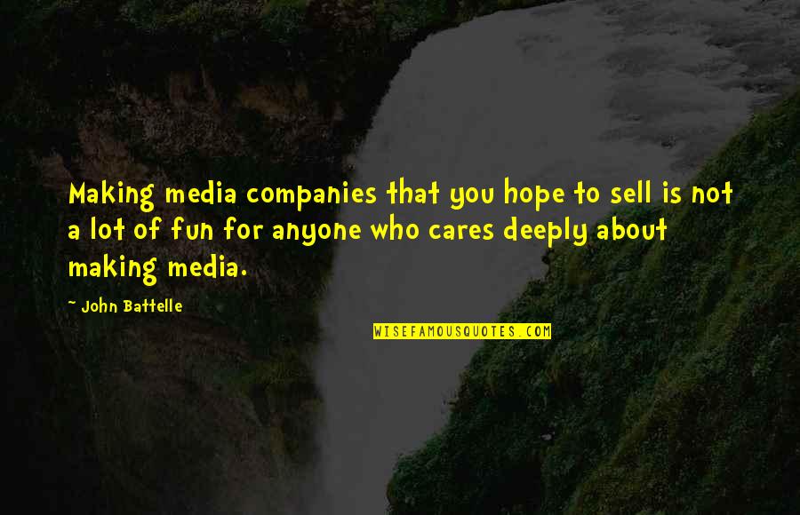 Who Cares For You Quotes By John Battelle: Making media companies that you hope to sell