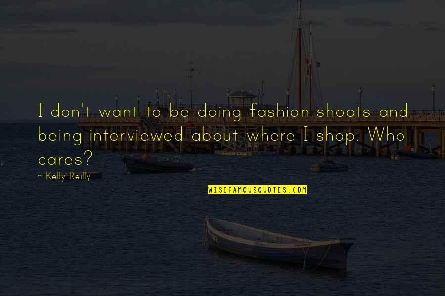 Who Cares Quotes By Kelly Reilly: I don't want to be doing fashion shoots
