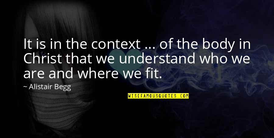 Who Christ Is Quotes By Alistair Begg: It is in the context ... of the Who Christ Is Quotes By Alistair Begg: It is in the context ... of the