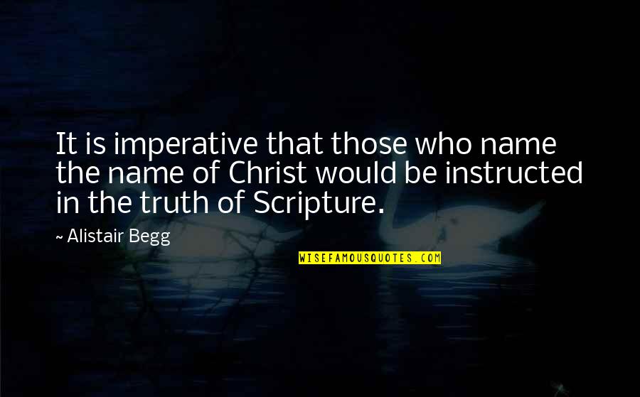 Who Christ Is Quotes By Alistair Begg: It is imperative that those who name the Who Christ Is Quotes By Alistair Begg: It is imperative that those who name the