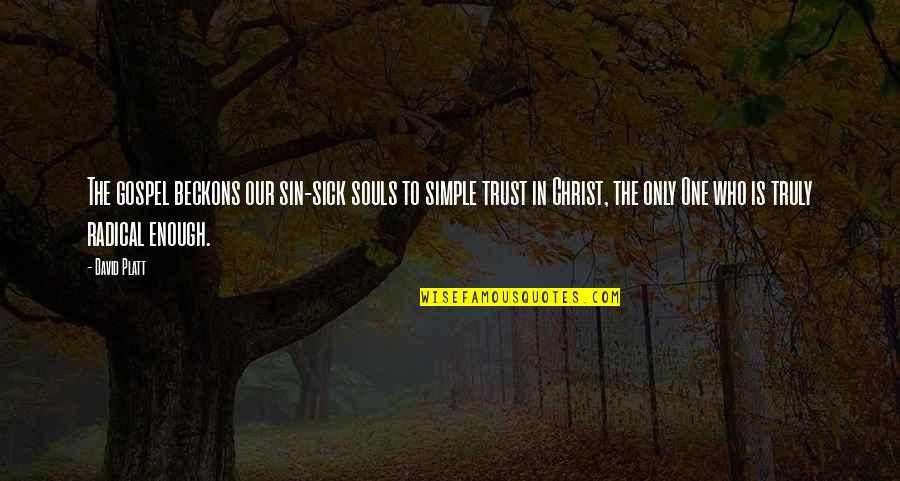 Who Christ Is Quotes By David Platt: The gospel beckons our sin-sick souls to simple Who Christ Is Quotes By David Platt: The gospel beckons our sin-sick souls to simple