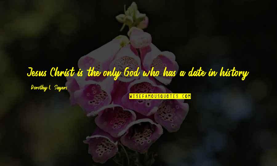 Who Christ Is Quotes By Dorothy L. Sayers: Jesus Christ is the only God who has Who Christ Is Quotes By Dorothy L. Sayers: Jesus Christ is the only God who has