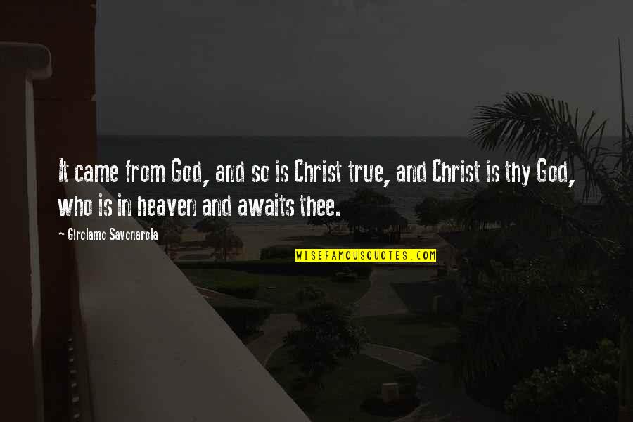Who Christ Is Quotes By Girolamo Savonarola: It came from God, and so is Christ Who Christ Is Quotes By Girolamo Savonarola: It came from God, and so is Christ