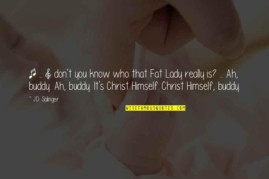 Who Christ Is Quotes By J.D. Salinger: [ ... ] don't you know who that