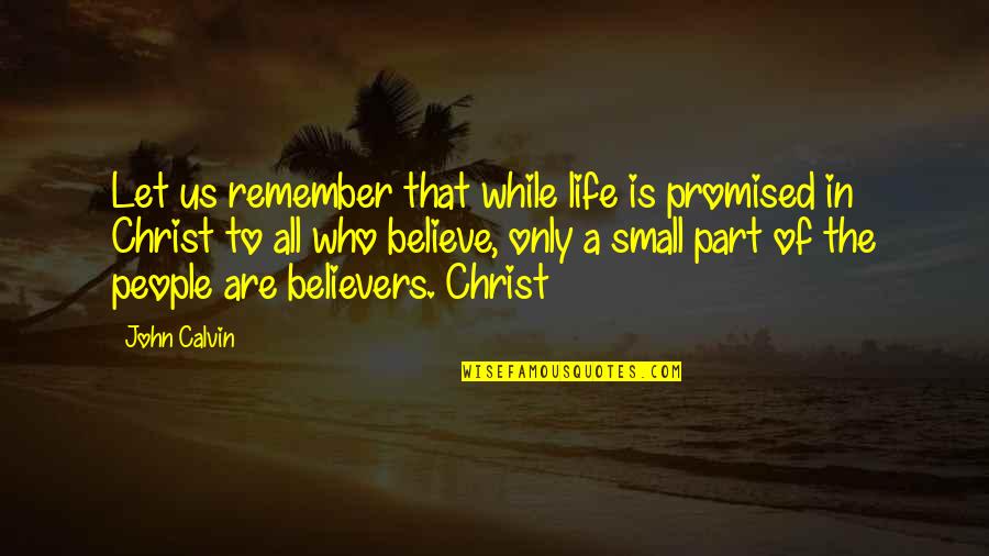 Who Christ Is Quotes By John Calvin: Let us remember that while life is promised Who Christ Is Quotes By John Calvin: Let us remember that while life is promised