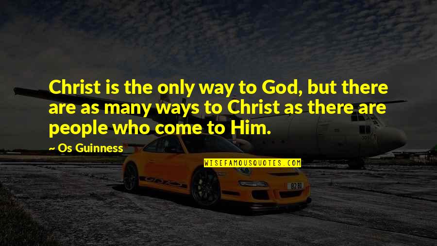 Who Christ Is Quotes By Os Guinness: Christ is the only way to God, but Who Christ Is Quotes By Os Guinness: Christ is the only way to God, but