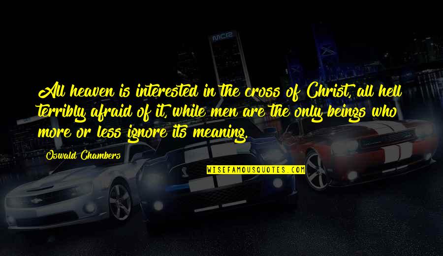 Who Christ Is Quotes By Oswald Chambers: All heaven is interested in the cross of Who Christ Is Quotes By Oswald Chambers: All heaven is interested in the cross of