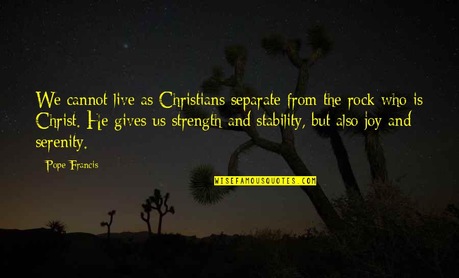 Who Christ Is Quotes By Pope Francis: We cannot live as Christians separate from the Who Christ Is Quotes By Pope Francis: We cannot live as Christians separate from the