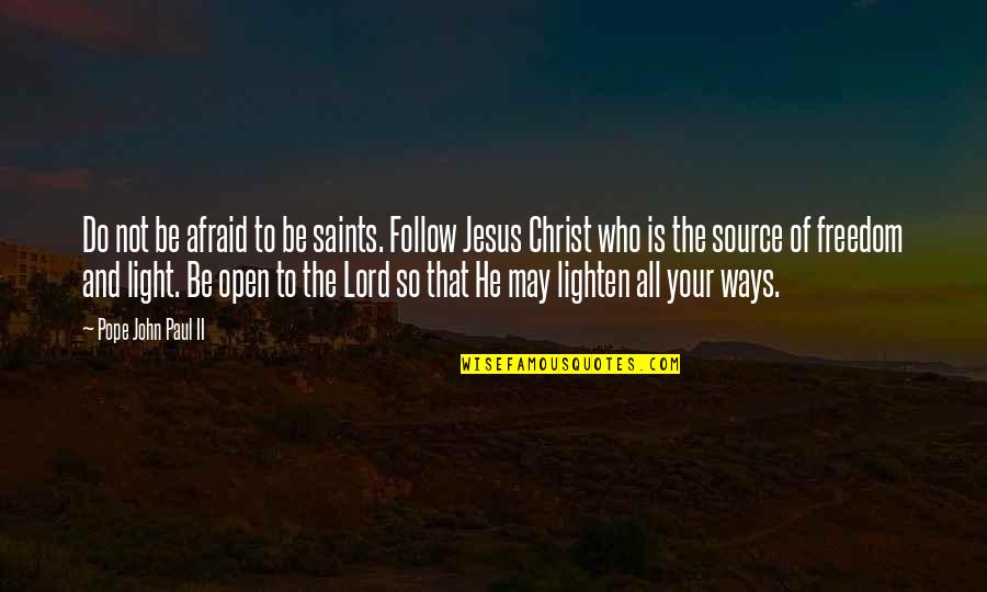 Who Christ Is Quotes By Pope John Paul II: Do not be afraid to be saints. Follow Who Christ Is Quotes By Pope John Paul II: Do not be afraid to be saints. Follow