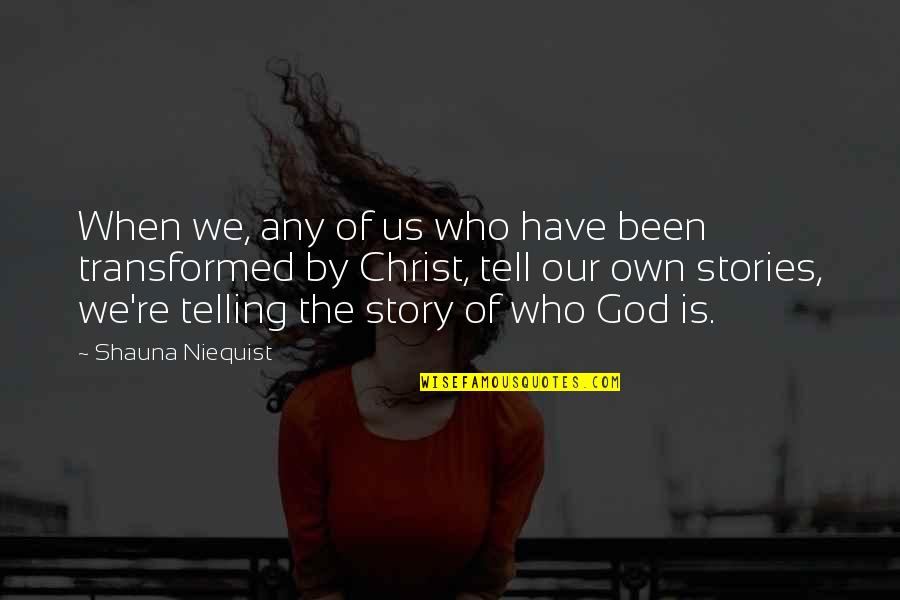 Who Christ Is Quotes By Shauna Niequist: When we, any of us who have been
