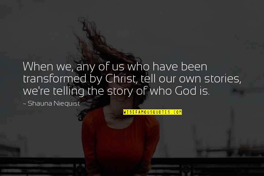 Who Christ Is Quotes By Shauna Niequist: When we, any of us who have been Who Christ Is Quotes By Shauna Niequist: When we, any of us who have been