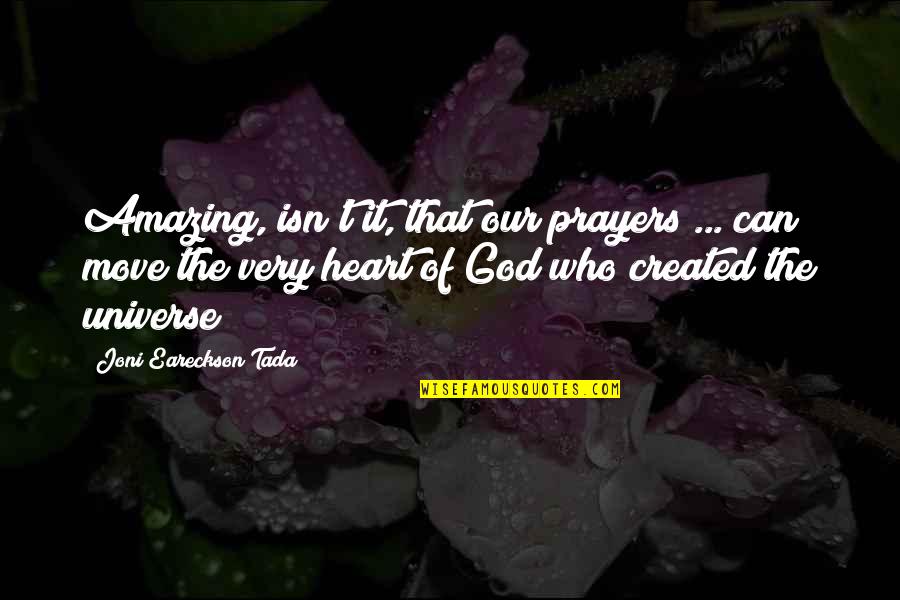 Who Created God Quotes By Joni Eareckson Tada: Amazing, isn't it, that our prayers ... can