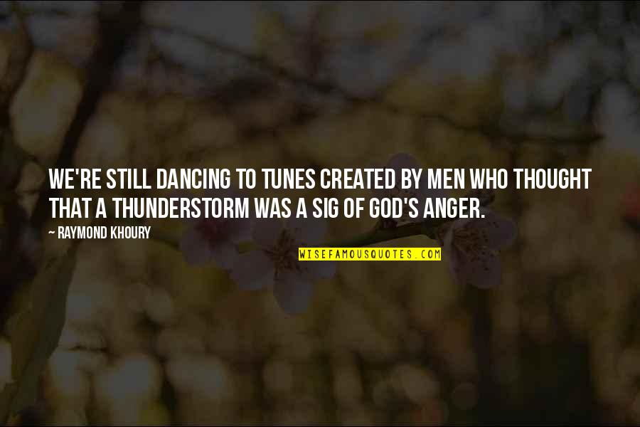 Who Created God Quotes By Raymond Khoury: We're still dancing to tunes created by men