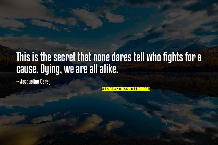 Who Dares Quotes By Jacqueline Carey: This is the secret that none dares tell