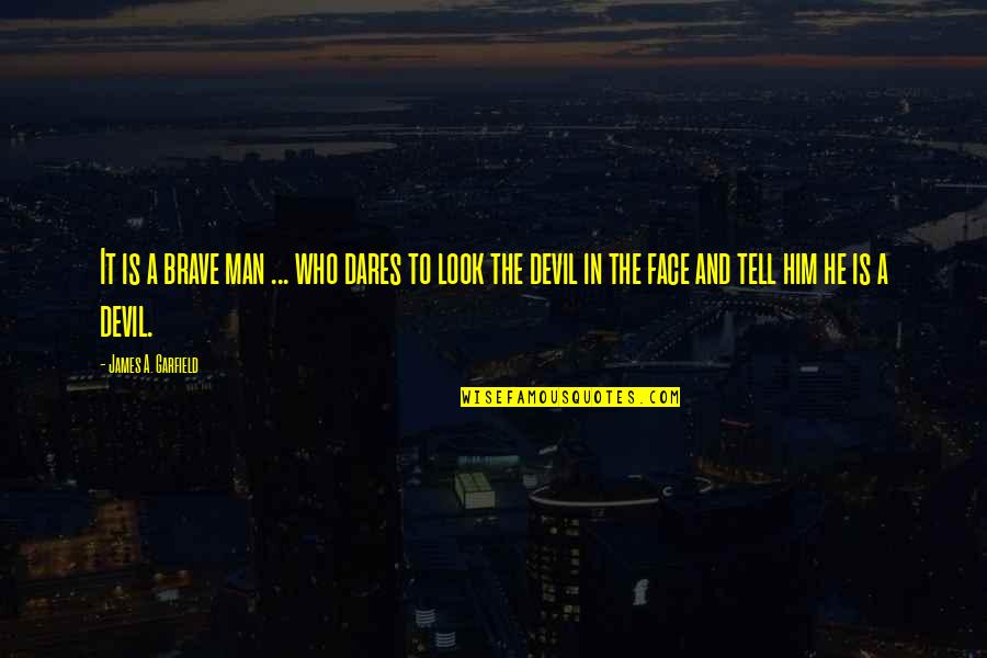 Who Dares Quotes By James A. Garfield: It is a brave man ... who dares