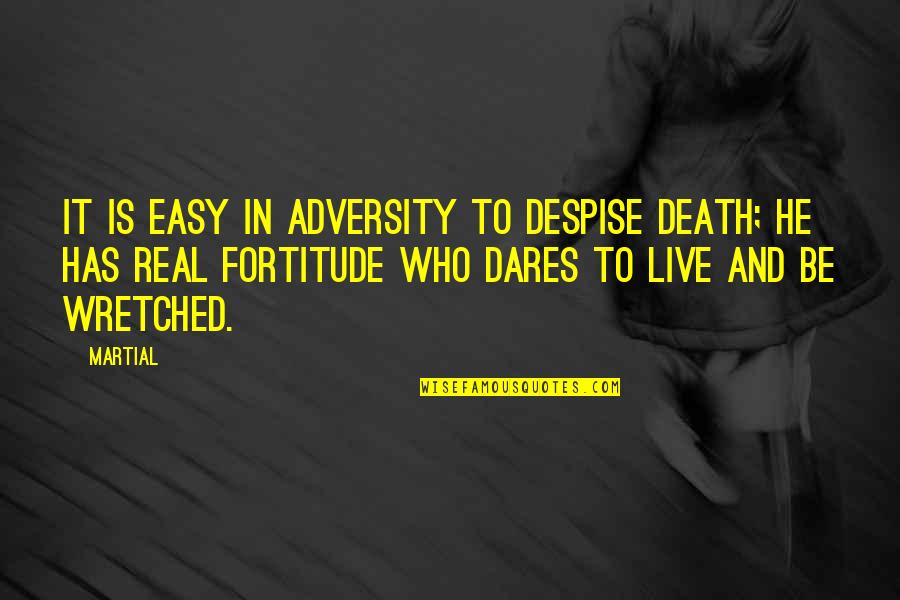 Who Dares Quotes By Martial: It is easy in adversity to despise death;