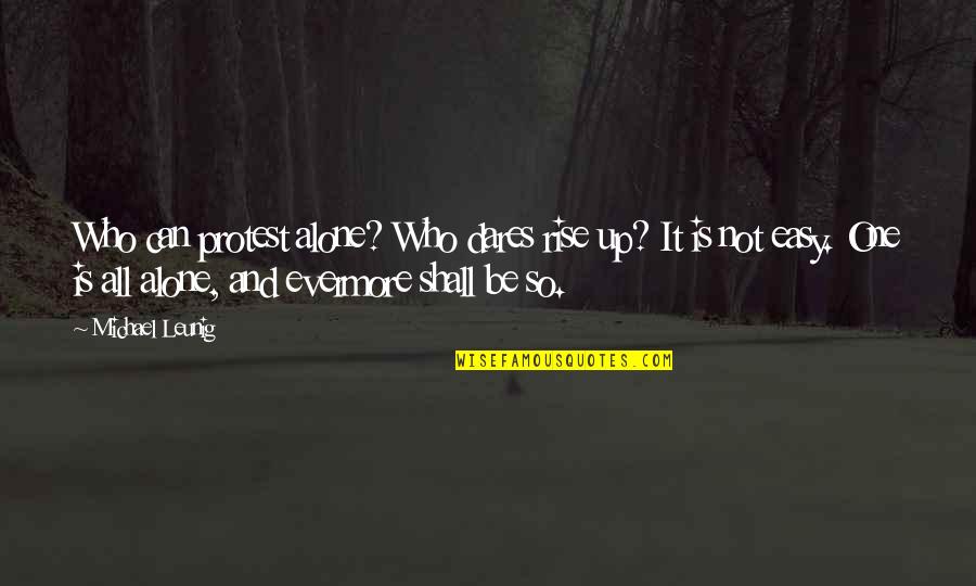 Who Dares Quotes By Michael Leunig: Who can protest alone? Who dares rise up?