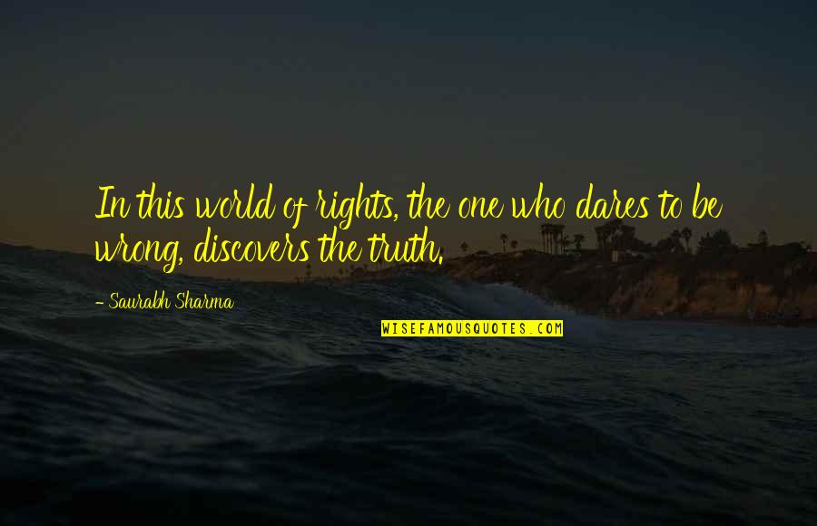 Who Dares Quotes By Saurabh Sharma: In this world of rights, the one who