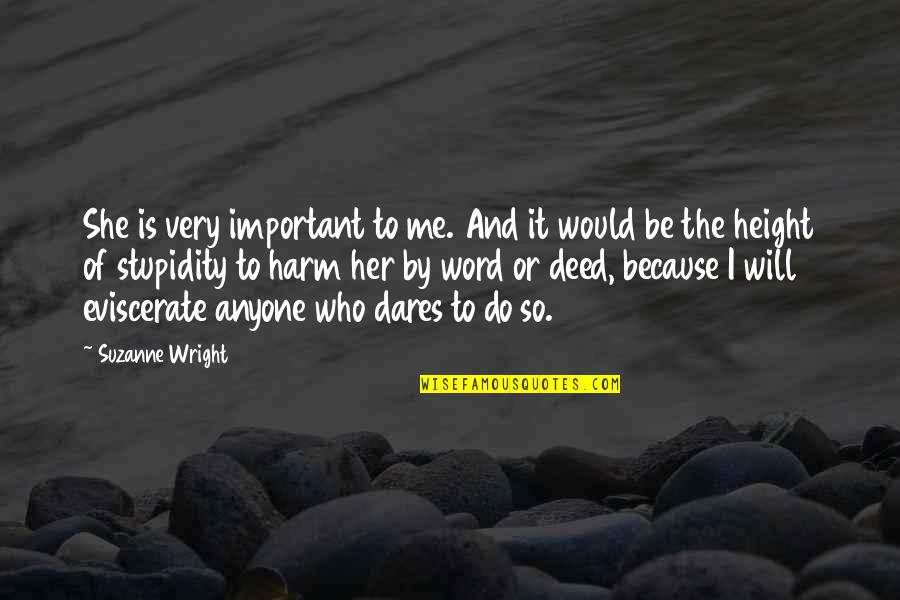 Who Dares Quotes By Suzanne Wright: She is very important to me. And it Who Dares Quotes By Suzanne Wright: She is very important to me. And it