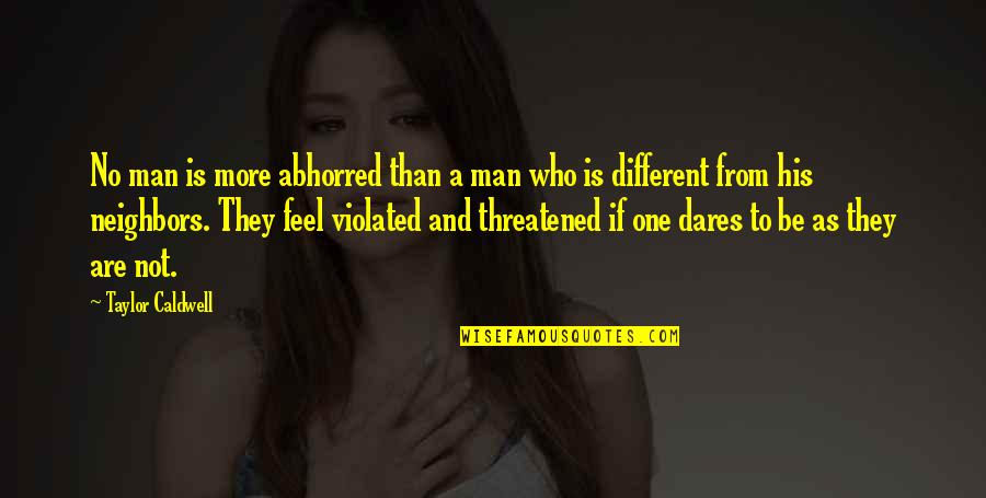 Who Dares Quotes By Taylor Caldwell: No man is more abhorred than a man