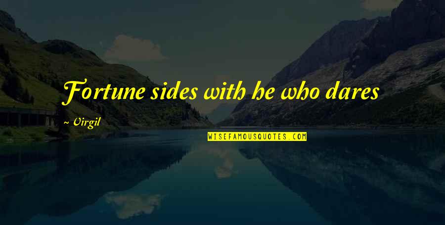 Who Dares Quotes By Virgil: Fortune sides with he who dares