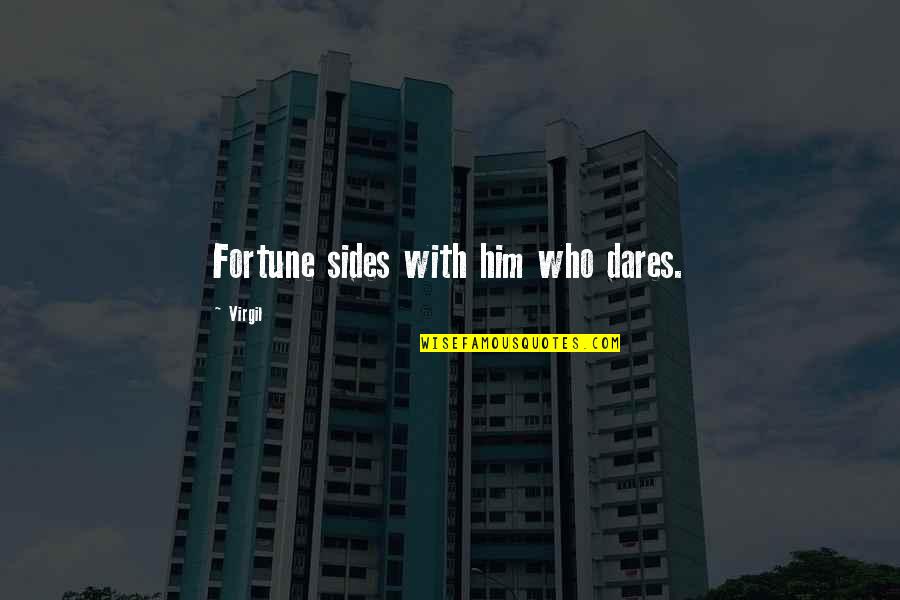 Who Dares Quotes By Virgil: Fortune sides with him who dares.