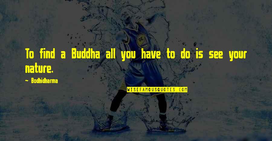 Who Dat Quotes By Bodhidharma: To find a Buddha all you have to