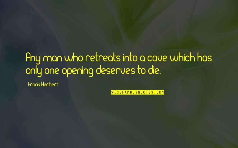 Who Deserves You Quotes By Frank Herbert: Any man who retreats into a cave which